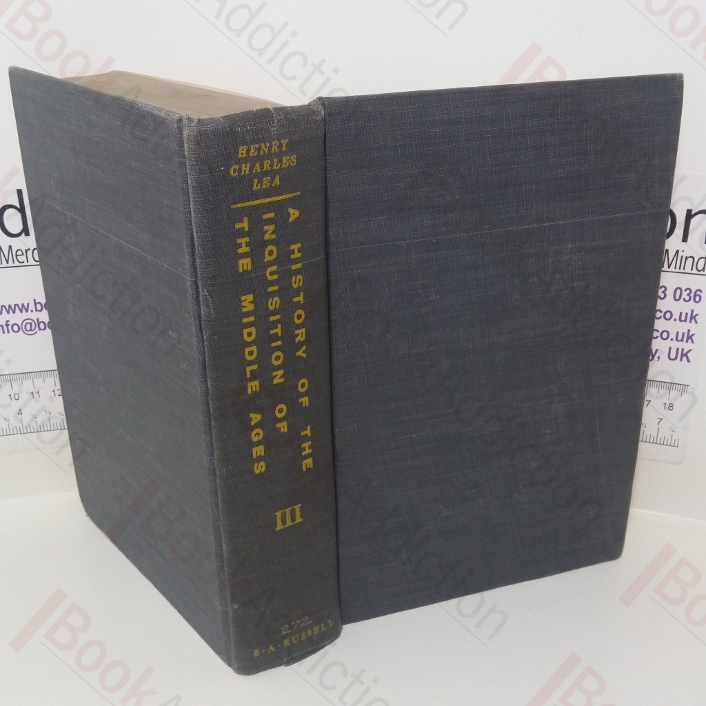 A History of The Inquisition of the Middle Ages in Three Volumes: Volume 3