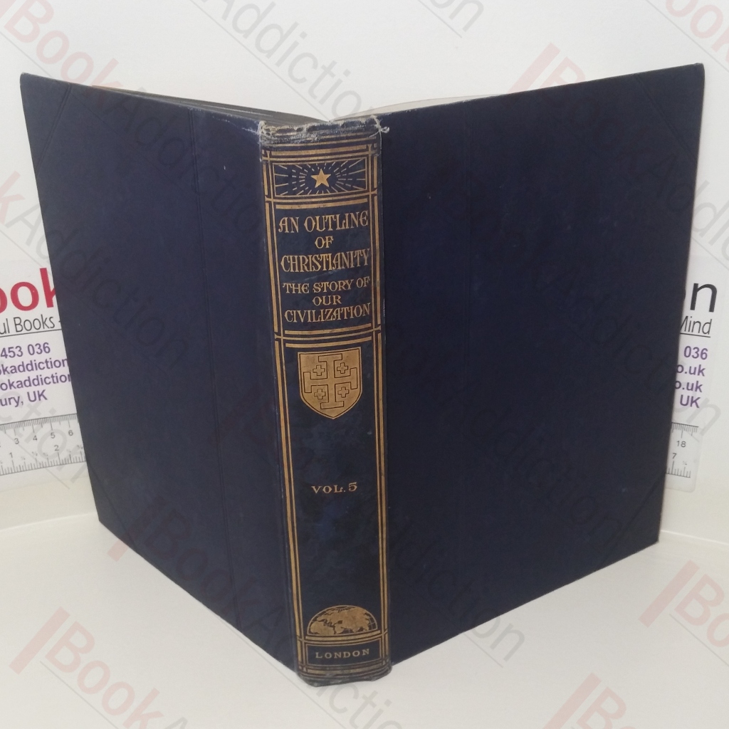 An Outline of Christianity: The Story of Our Civilization (Volume 5: Christianity To-day and To-morrow)