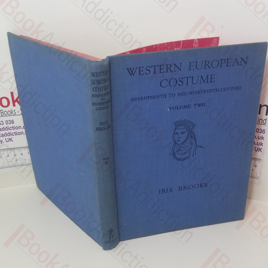 Western European Costume: Volume Two: Seventeenth to Mid-Nineteenth Century And Its Relation to the Theatre.