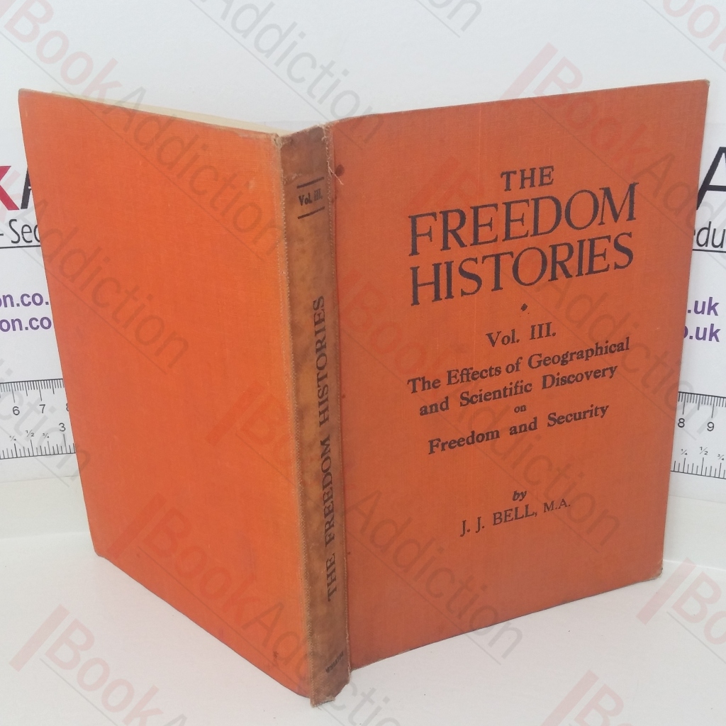The Freedom Histories (Volume 3: The Effects of Geographical and Scientific Discovery on Freedom and Security in the Eighteenth, Nineteenth and Twentieth Centuries)
