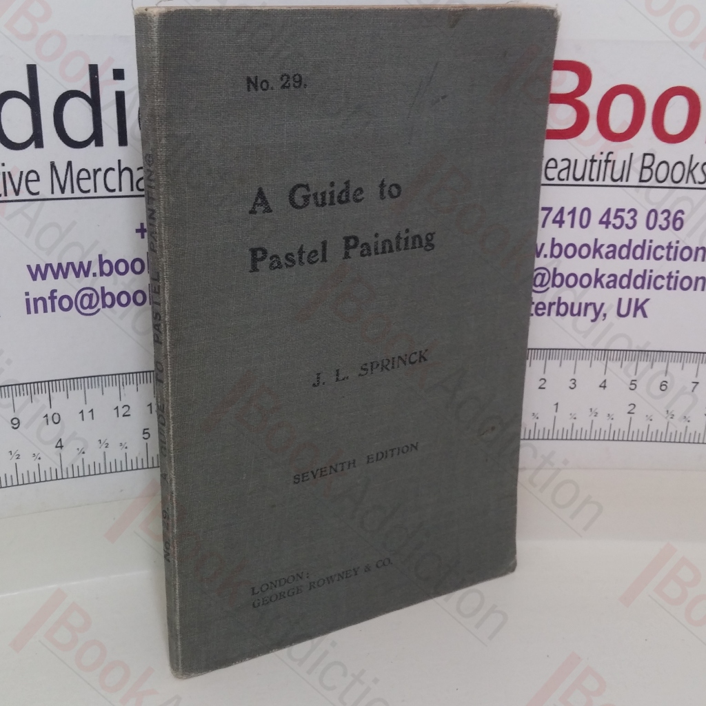 A Guide to Pastel Painting: Also an Additional Chapter on How to Paint a Head in Pastel: No. 29