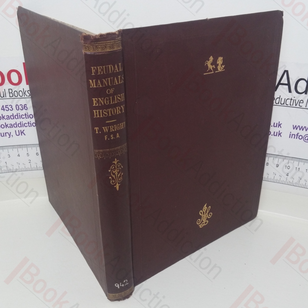 Feudal Manuals of English History, A Series of Sketches of Our National History, Compiled at Different Periods from the Thirteenth Century to the Fifteenth, for the Use of the Feudal Gentry and Nobility