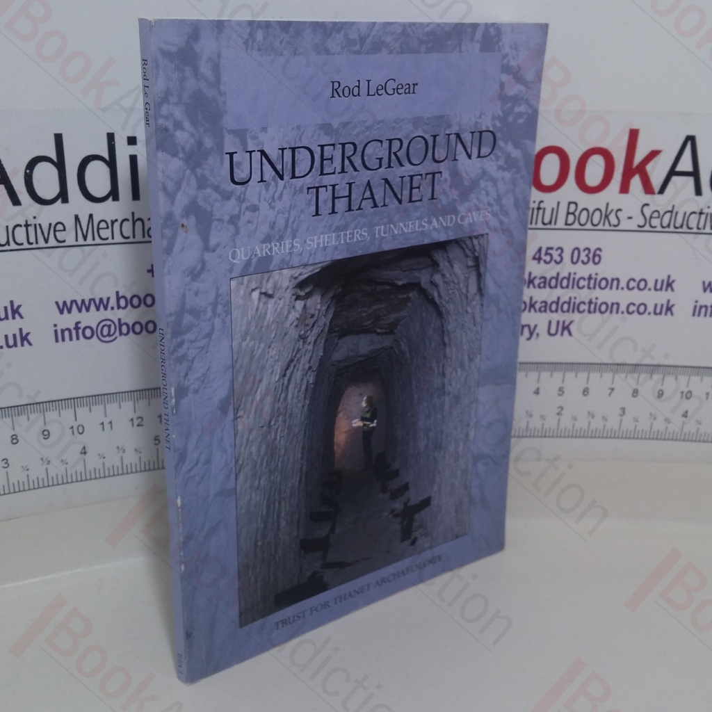 Underground Thanet: Quarries, Shelters, Tunnels and Caves