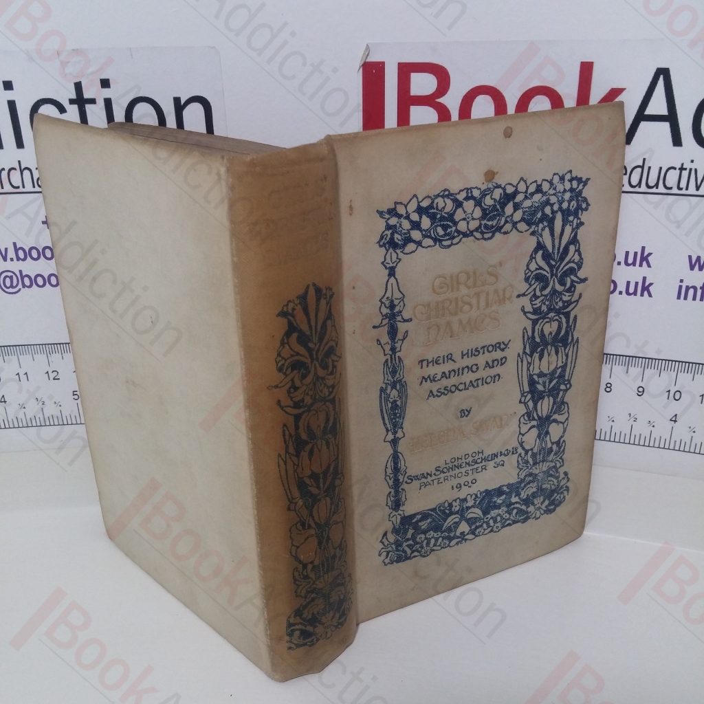 Girls' Christian Names: Their History Meaning and Association