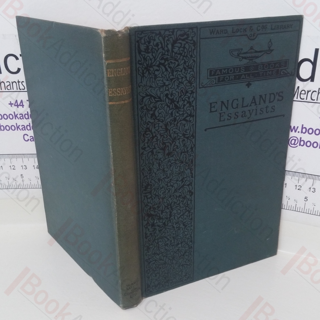 England's Essayists: Their Life-work, Toils and Triumphs, and Their Legacy to the World