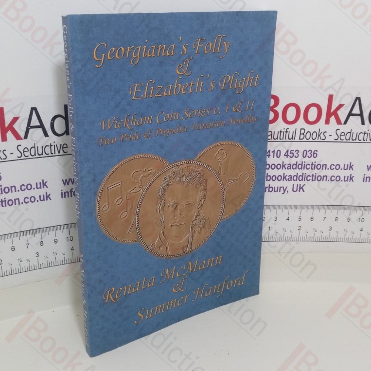 Georgiana's Folly and Elizabeth's Plight (Wickham Coin series, Volumes 1 and 2) (Two Pride and Prejudice Variation novellas)
