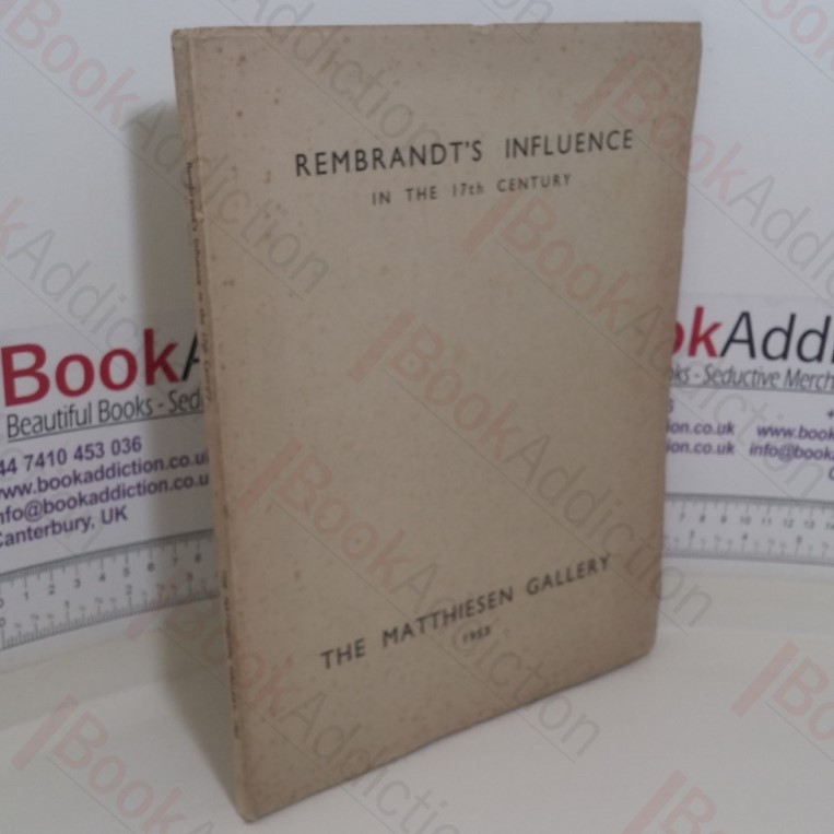 Rembrandt's Influence in the 17th Century: Catalogue of a Loan Exhiibition February 20th to April 2nd 1953