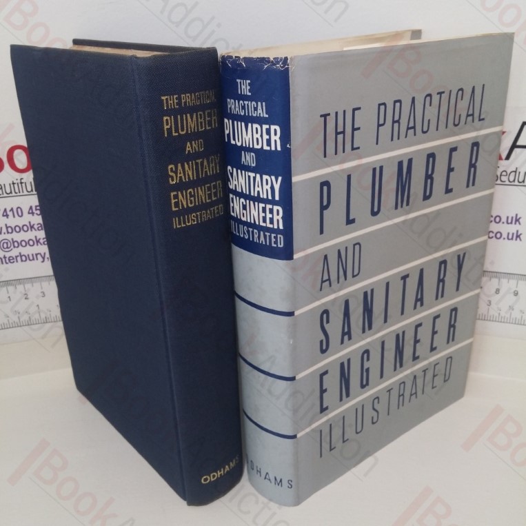 The Practical Plumber and Sanitary Engineer Illustrated: An Authoritative Guide to Accepted Methods of Plumbing and Allied Sanitation, with Special Reference to the Modern Trends in Technique