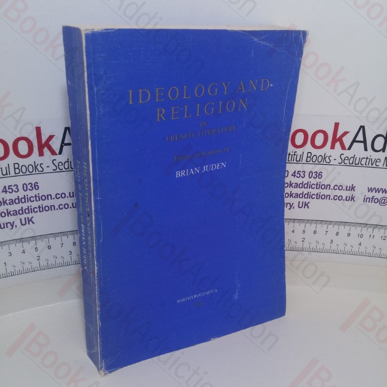 Ideology and Religion in French Literature: Essays in Honour of Brian Juden