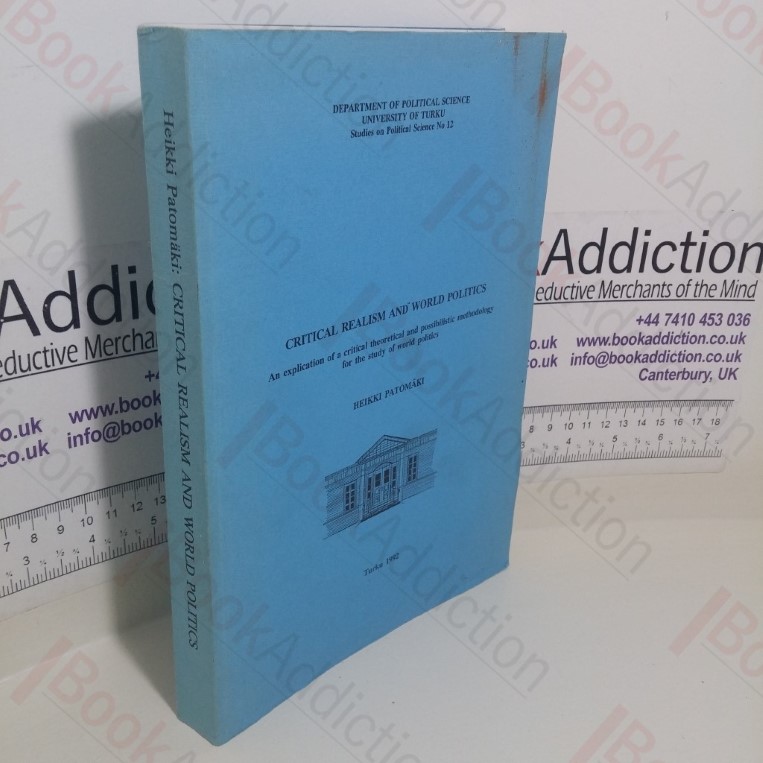 Critical Realism and World Politics: An Explication of a Critical Theoretical and Possibilistic Methodology for the Study of World Politcs (Signed and Inscribed)