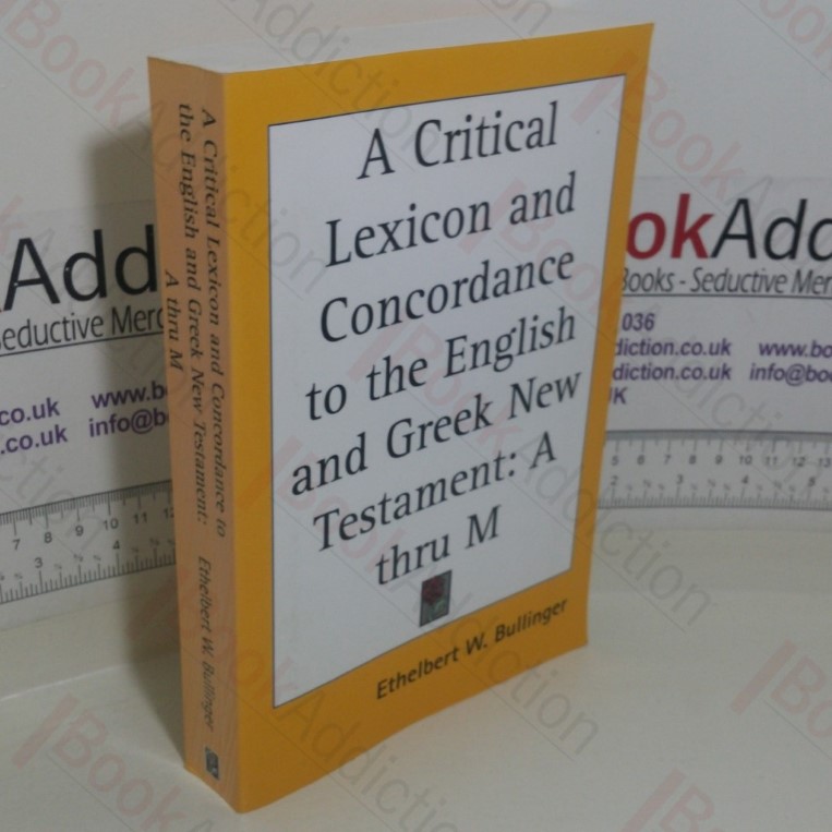 A Critical Lexicon and Concordance to the English and Greek New Testament: A thru M