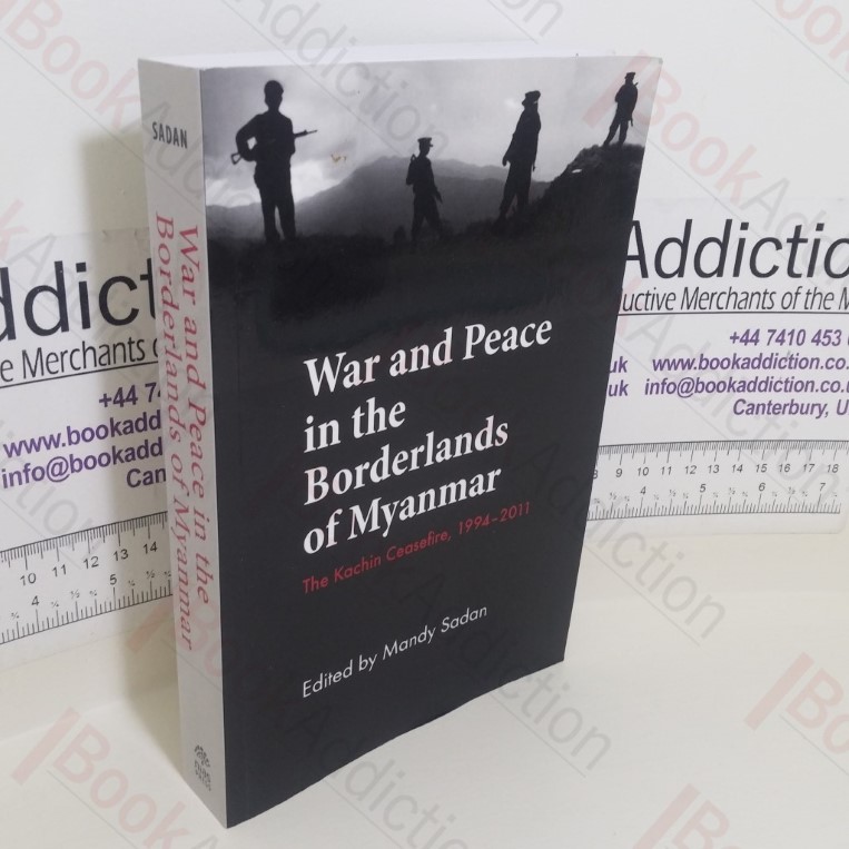 War and Peace in the Borderlands of Myanmar: The Kachin Ceasefire, 1994-2011 (Studies in Asian Topics series, No. 56)