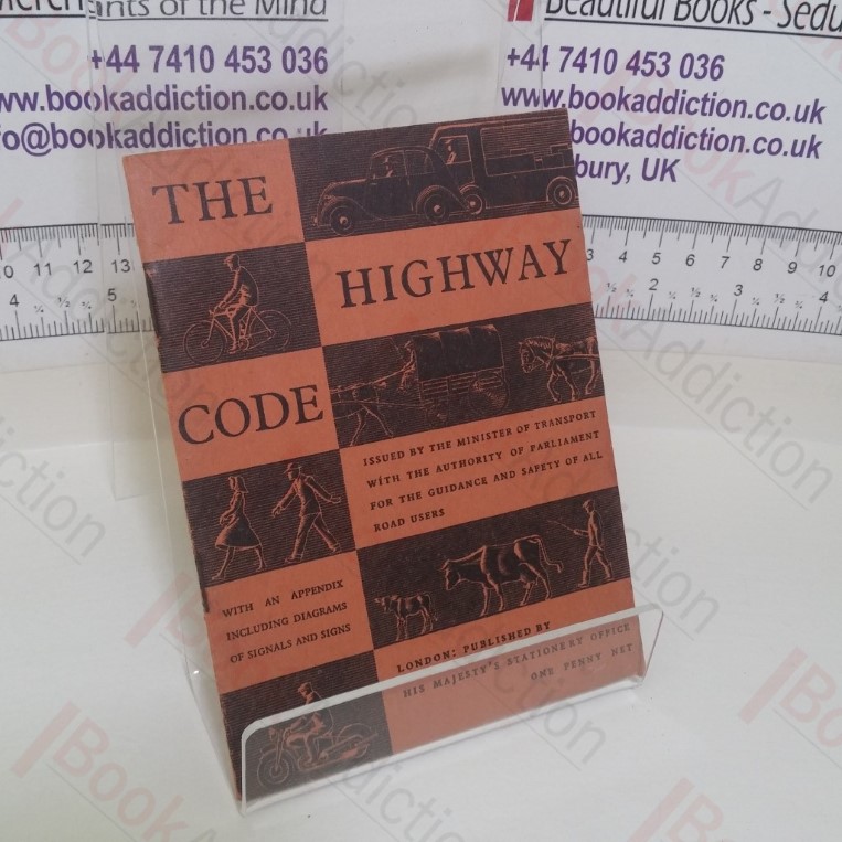 The Highway Code: Issued by the Minster of Transport with the Authority of Parliament for the Guidance and Safety of All Road Users.
