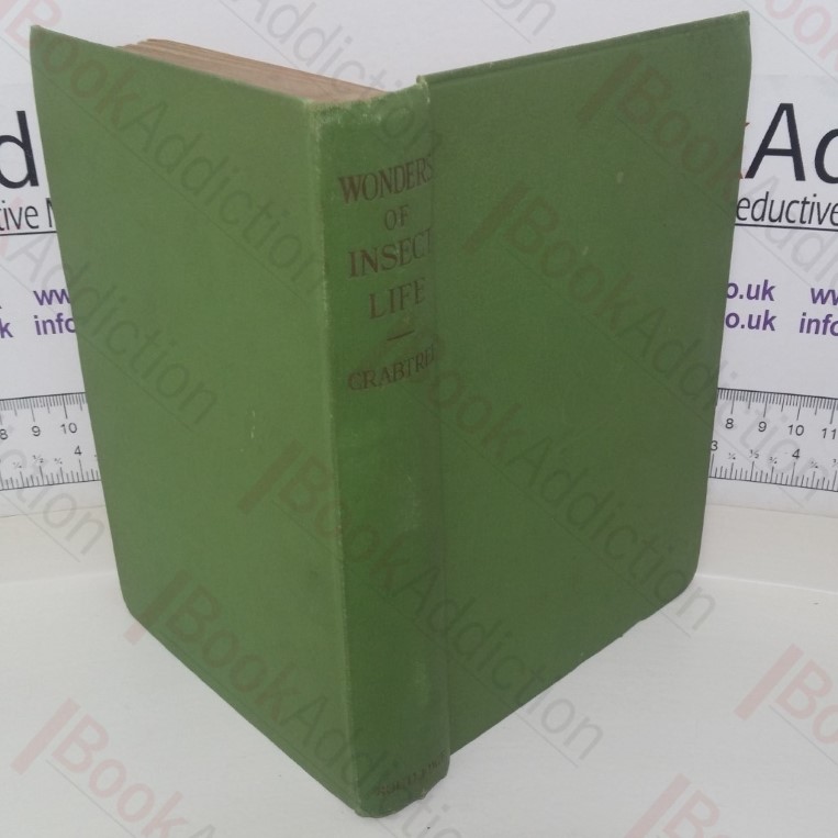 Wonders of Insect Life: Details of the Habits and Structure of Insects, Illustrated by the Camera and the Microscope