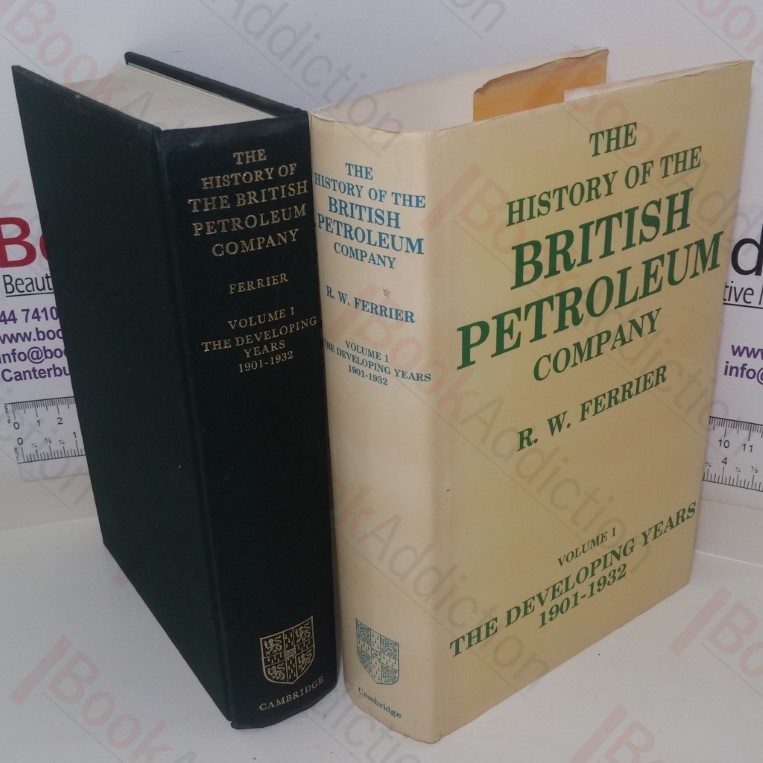 The History of the British Petroleum Company: Volume 1, The Developing Years, 1901-1932