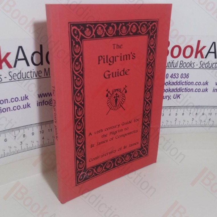 Pilgrim's Guide: 12th Century Guide for the Pilgrim to St James of Compostella