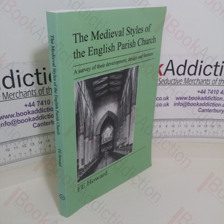 The Medieval Styles of the English Parish Church: A Survey of Their Development, Design and Features