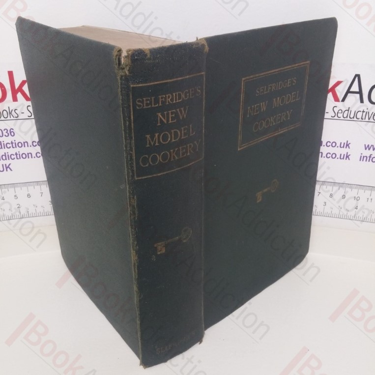 Selfridge's New Model Cookery: Tested, Proved and Economical Recipes