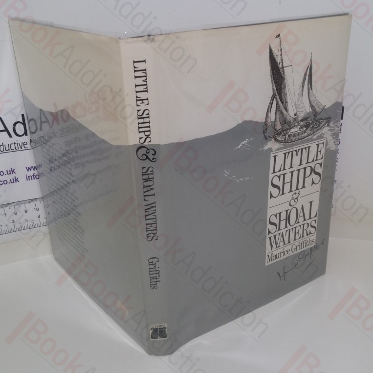 Little Ships and Shoal Waters: Designing, Building and Sailing Shoal Draught Cruising Yachts--With a Cruise or Two in Both Blue and Sandy Waters