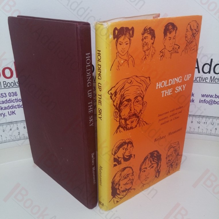 Holding Up The Sky: Interviews with Workers, Peasants, Soldiers and Students in China (Signed and Inscribed)i