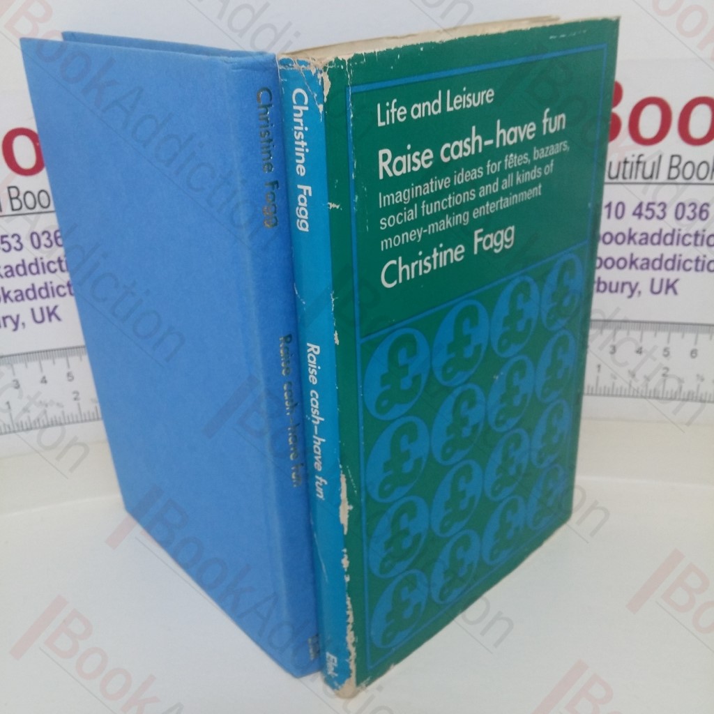 Raise Cash - Have Fun: Imaginative Ideas for Fetes, Bazaars, Social Functions and all Kinds of Money-making Entertainment (Life and Leisure series)