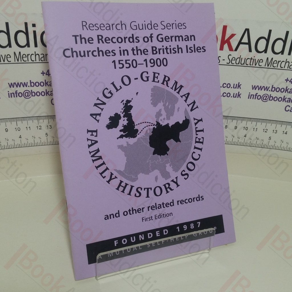 The Records of German Churches in the British Isles, 1550-1900, and other Related Records