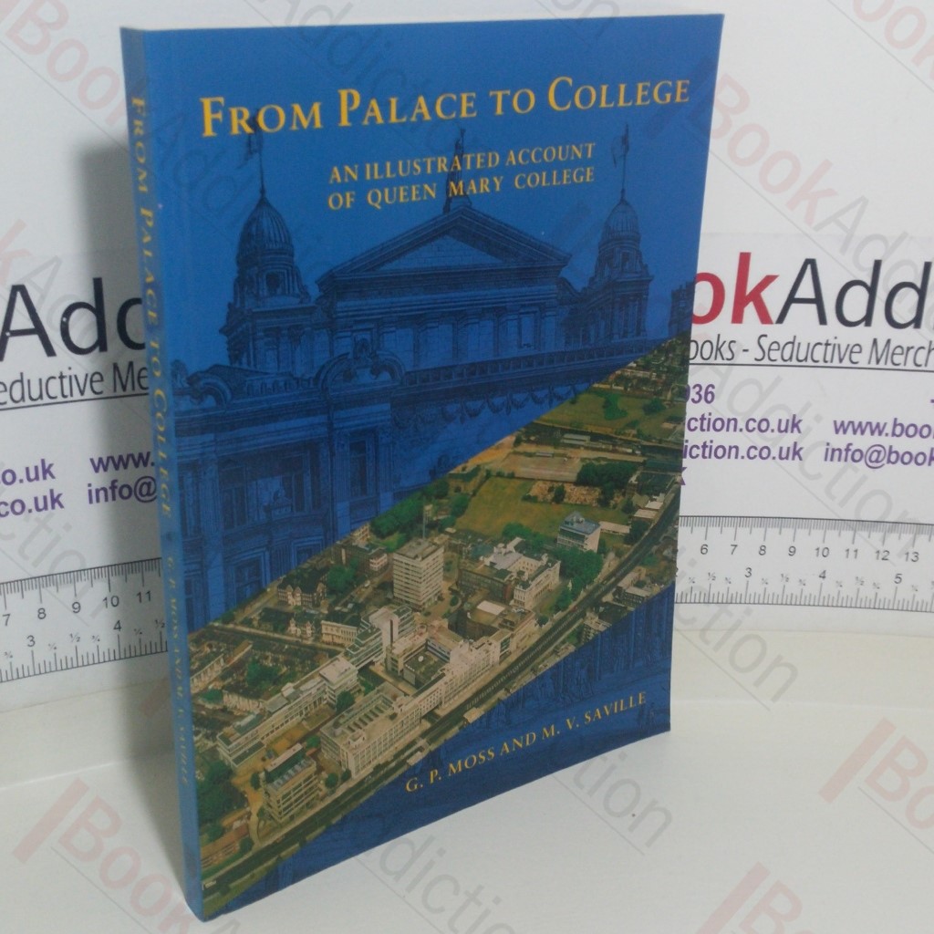 From Palace to College: An Illustrated Account of Queen Mary College (University of London)