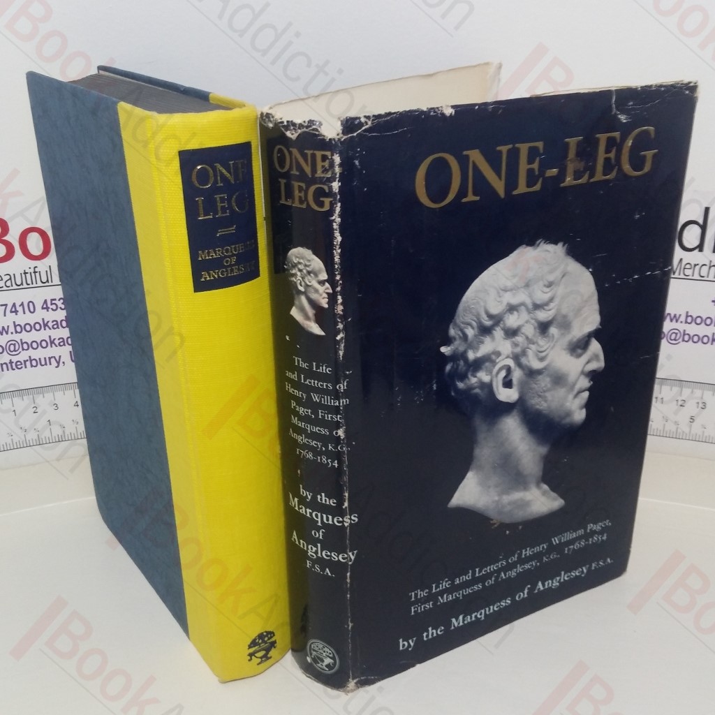 One-Leg: The Life and Letters of Henry William Paget First Marquess of Anglesey, 1768-1854