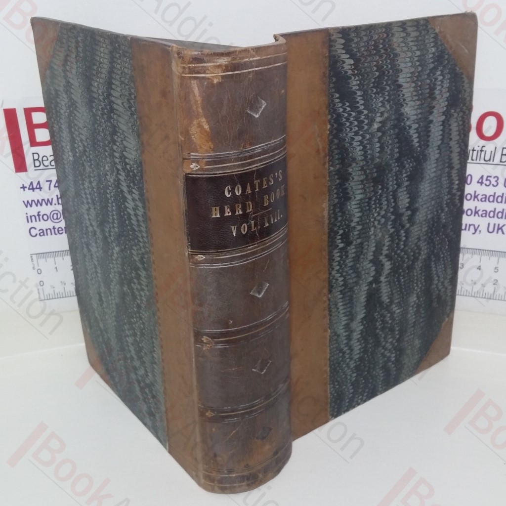 Coates's Herd Book: Containing The Pedigrees of Improved Short-Horned Cattle (Volume XVII)
