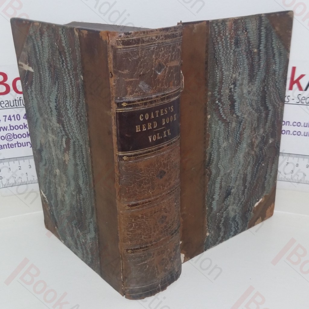 Coates's Herd Book: Containing The Pedigrees of Improved Short-Horned Cattle (Volume XV)