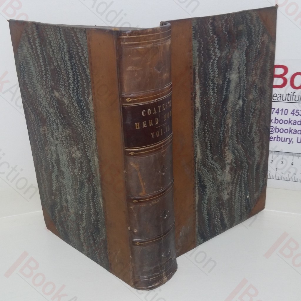 Coates's Herd Book: Containing The Pedigrees of Improved Short-Horned Cattle (Volume VI)