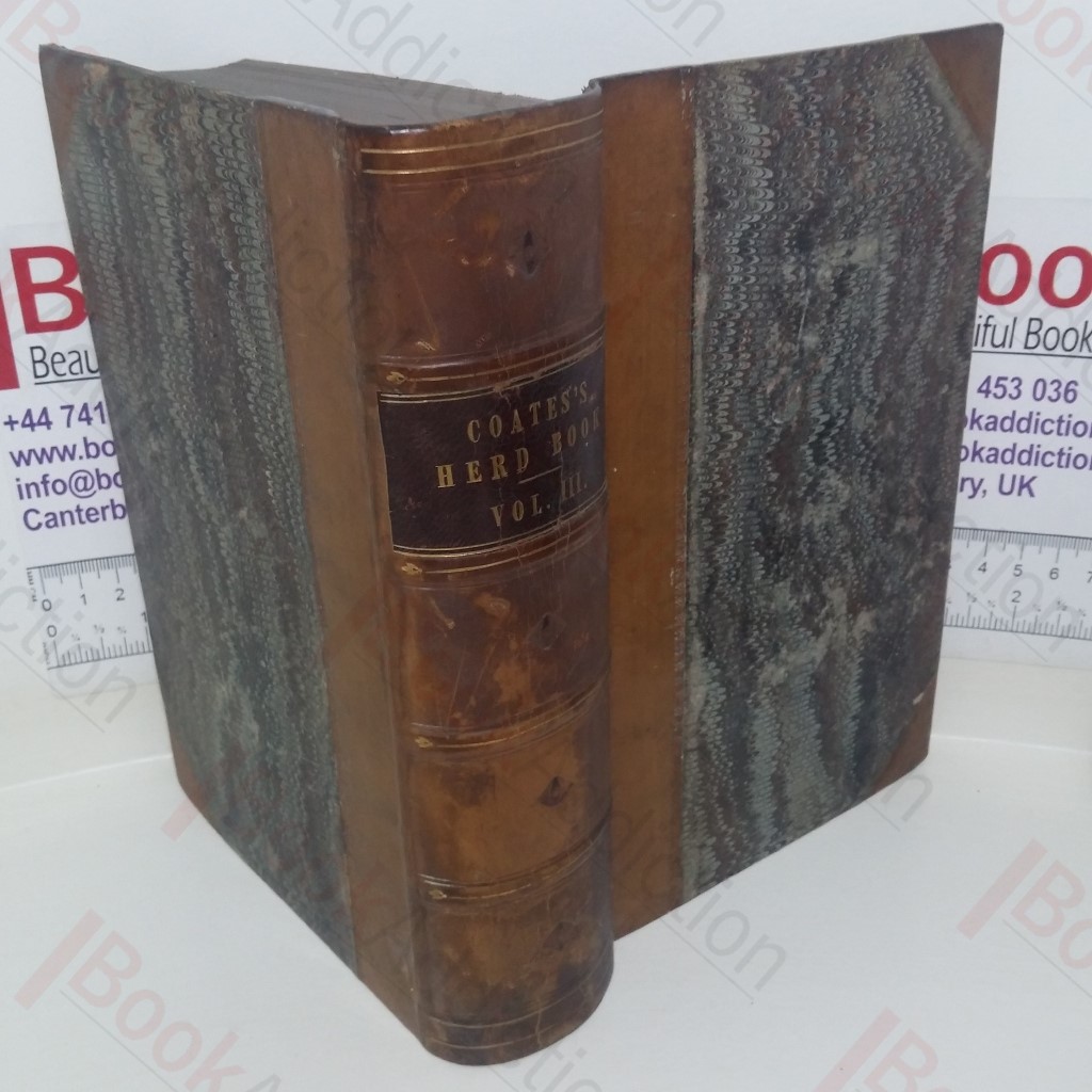Coates's Herd Book: Containing The Pedigrees of Improved Short-Haired Cattle (Volume III)