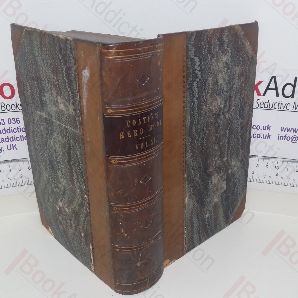 Coates's Herd Book: Containing The Pedigrees of Improved Short-Horned Cattle (Volume XI)