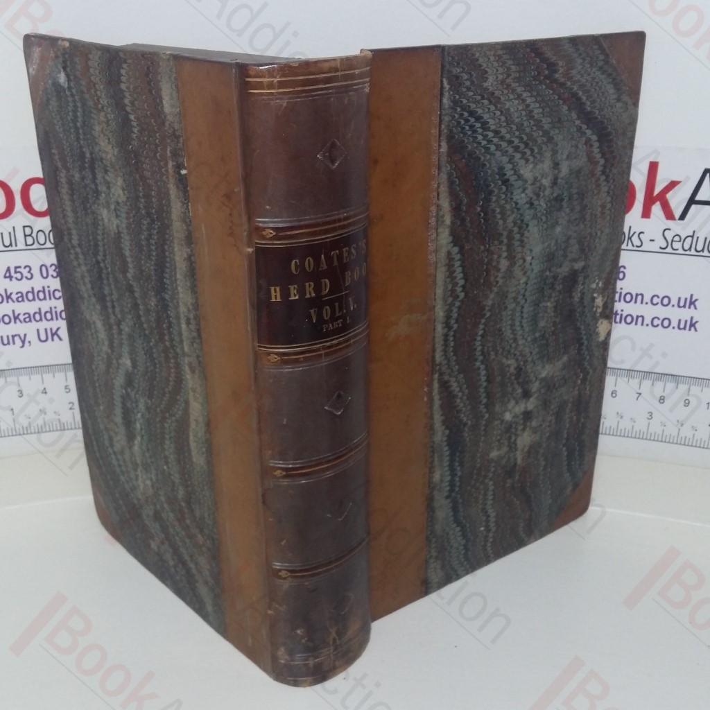 Coates's Herd Book: Containing The Pedigrees of Improved Short-Horned Cows (Volume V, Part I)