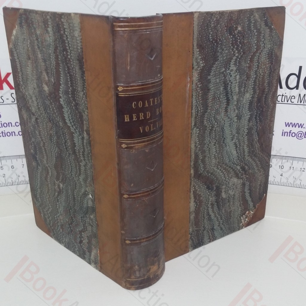 Coates's Herd Book: Containing The Pedigrees of Improved Short-Horned Cattle (Volume VIII)