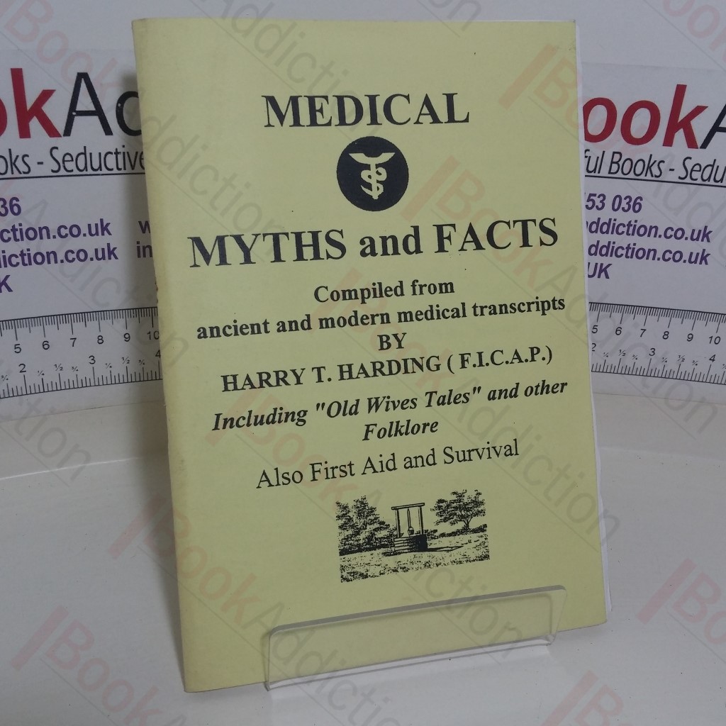 Medical Myths and Facts, Compiled from Ancient and Modern Medical Transcripts, Including 'Old Wives Tales' and other Folklore