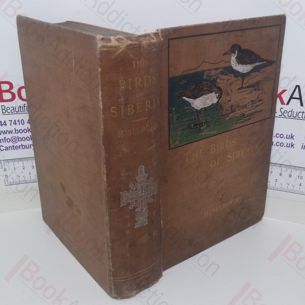 The Birds of Siberia: A Record of a Naturalist's Visits to the Valleys of the Petchora and Yenesei