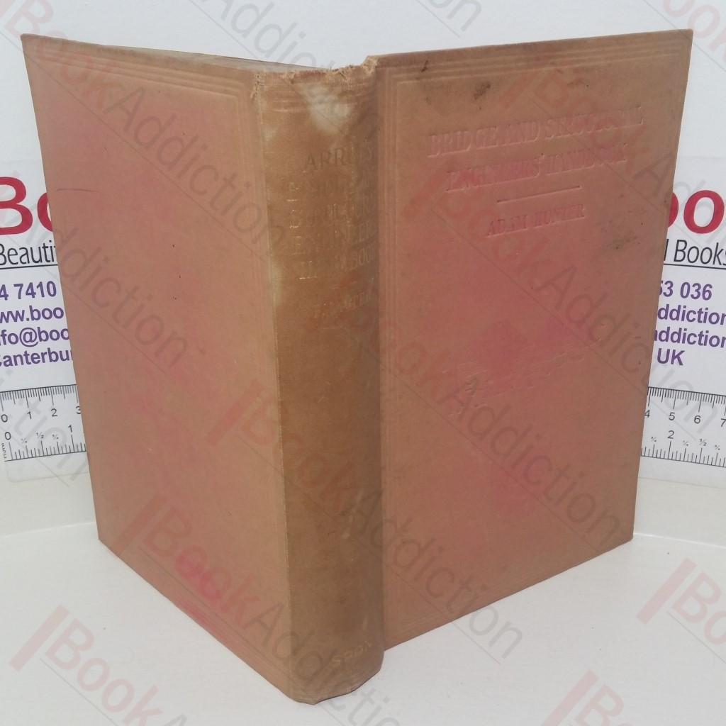 Bridge and Structural Engineers' Handbook of General Specifications, Formulae and Data For The Design of Cranes, Bridges, Foundations, and Workshop Buildings, Embodying the Practice of Sir William Arrol and Company, ltd