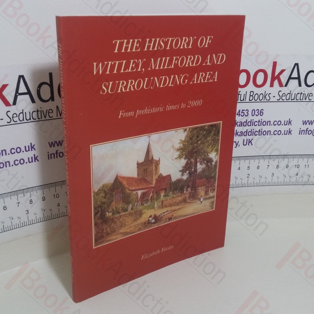 History of Witley, Milford and Surrounding Area: From Prehistoric Times to 2000