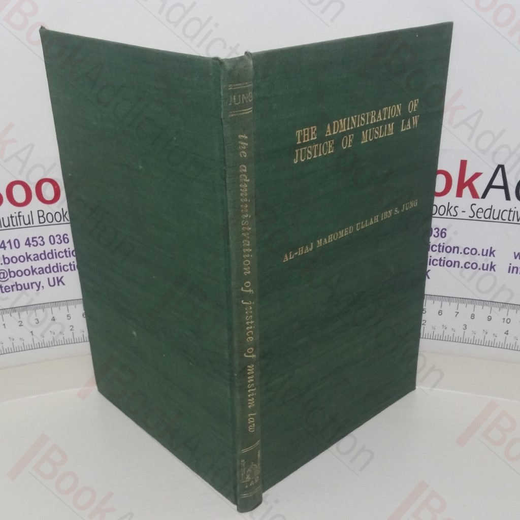 A Dissertation on the Administration of Justice of Muslim Law Preceded by an Introduction to the Muslim Conception of the State