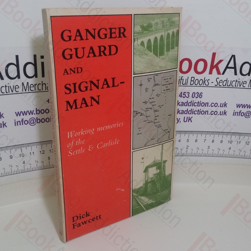 Ganger, Guard and Signalman: Working Memories of the Settle and Carlisle