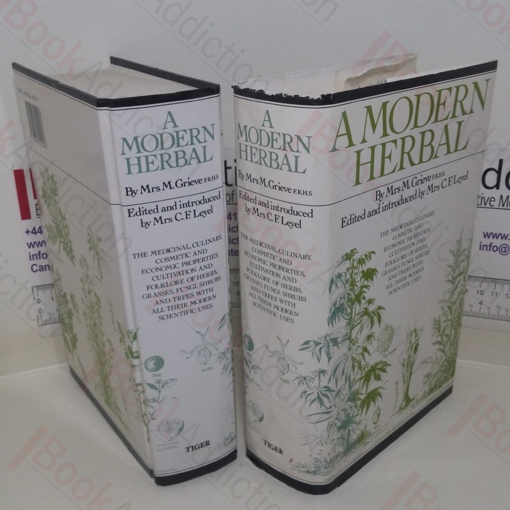 A Modern Herbal: The Medicinal, Culinary, Cosmetic and Economic Properties, Cultivation and Folklore of Herbs, Grasses, Fungi, Shrubs and Trees with Scientific Uses
