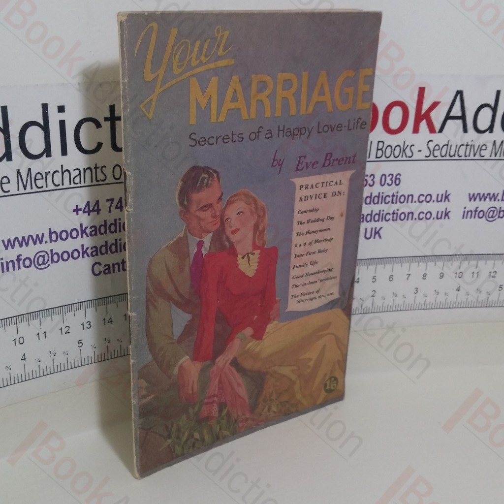 Your Marriage: Secrets of a Happy Love Life [containing] My Idea of Marriage