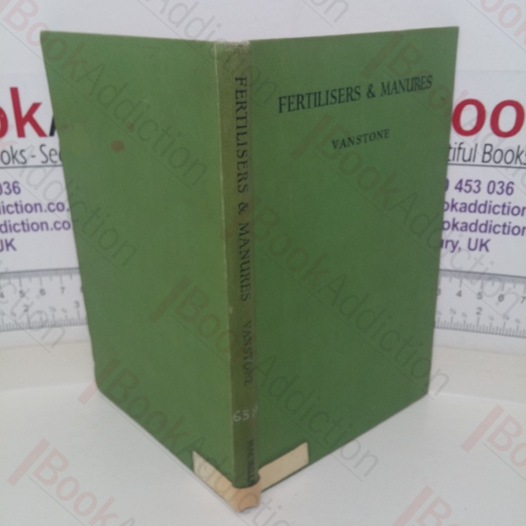 Fertilisers and Manures: Their Manufacture, Composition and Uses