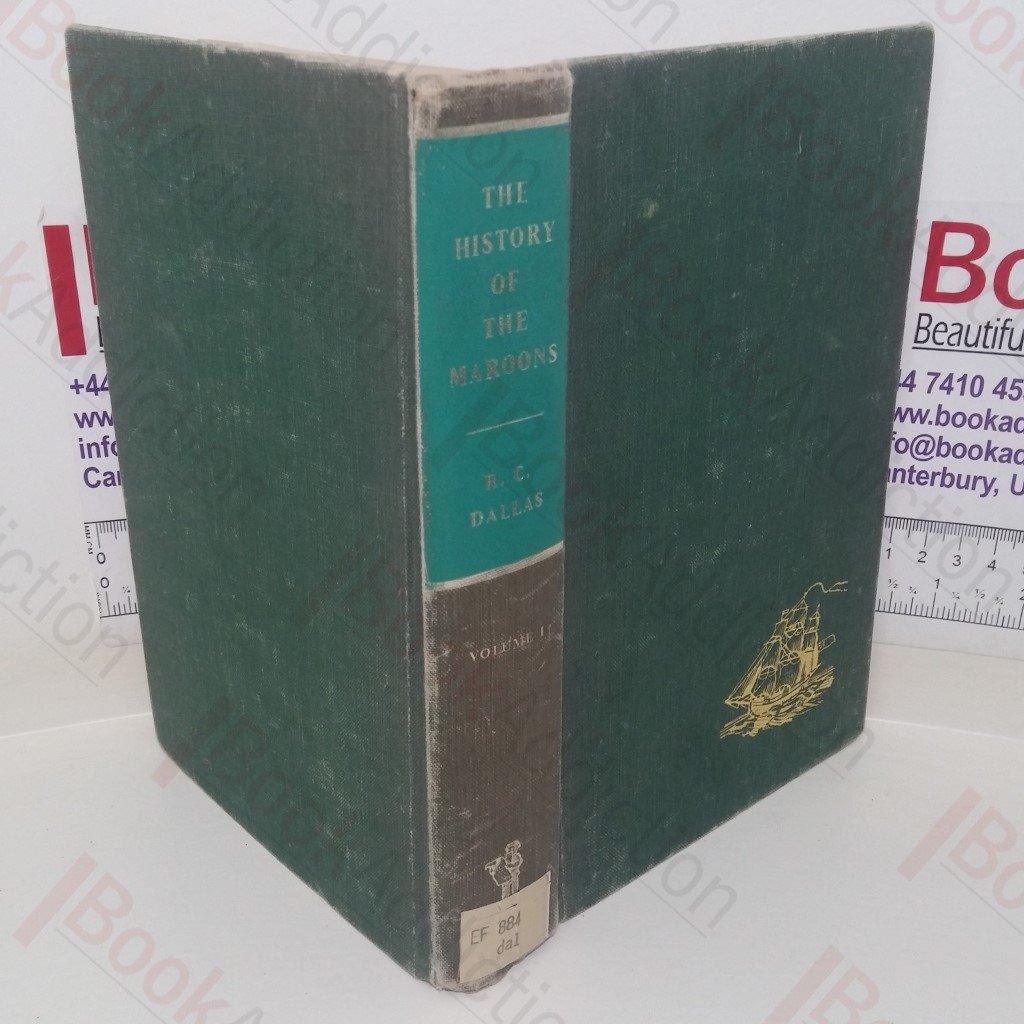 The History of the Maroons from their Origin to the Establishment of their Chief Tribe at Sierra Leone Including the Expedition to Cuba for the Purpose of Procuring Spanish Chasseurs and the State of the Island Jamaica for the Last Ten Years with a  Succinct History of the Island Previous to that Period: Volume I