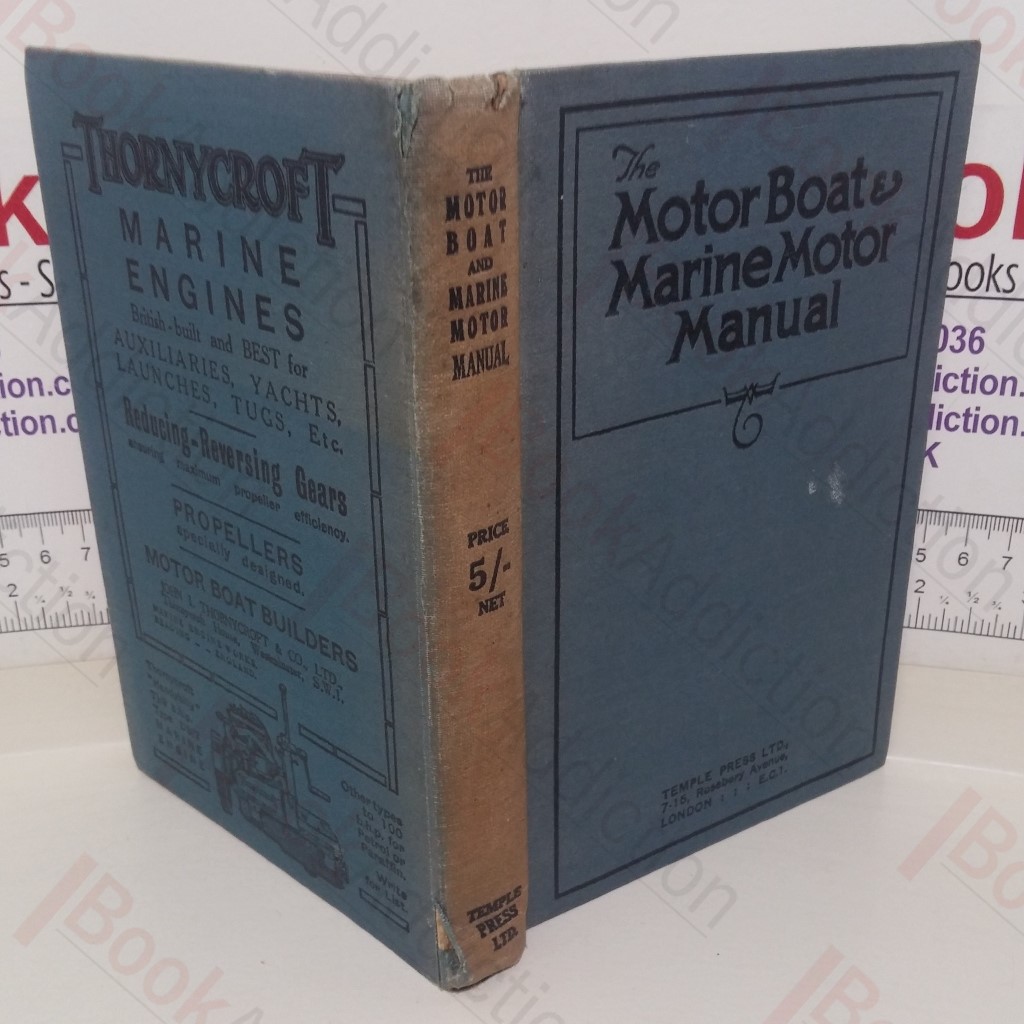 The Motor Boat and Marine Motor Manual: A Work of Technical Instruction Providing All the Essential Information Needed on the Subject of Pleasure and Commercial Motor Boats and Machinery