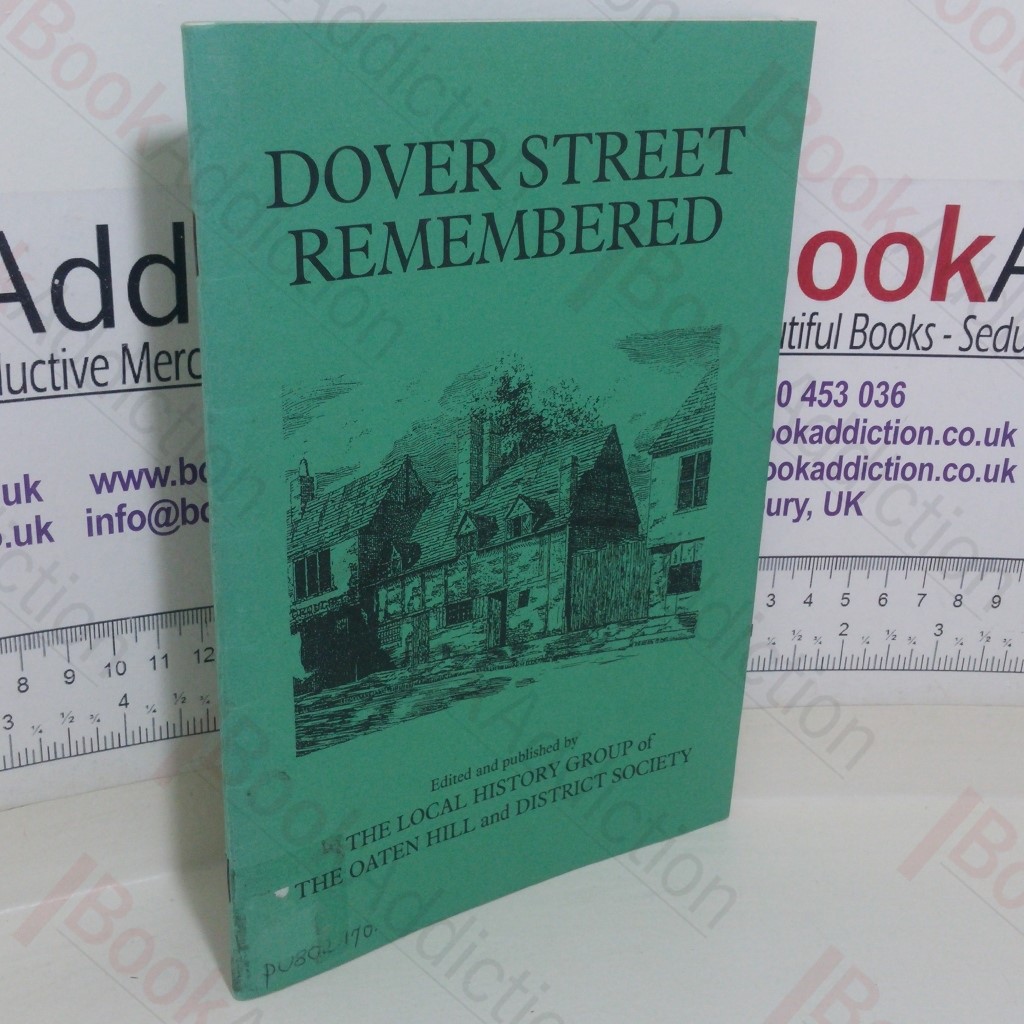 Dover Street Remembered: The Story of a Street in Canterbury told from the Memories of People who Lived and Worked There During the First Half of This Century (The Oaten Hill and District Society Local History Publications, No. 2)