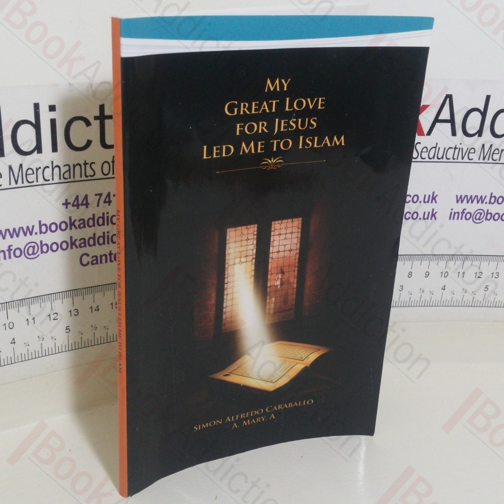 My Great Love for Jesus Led Me to Islam (Abridged edition)