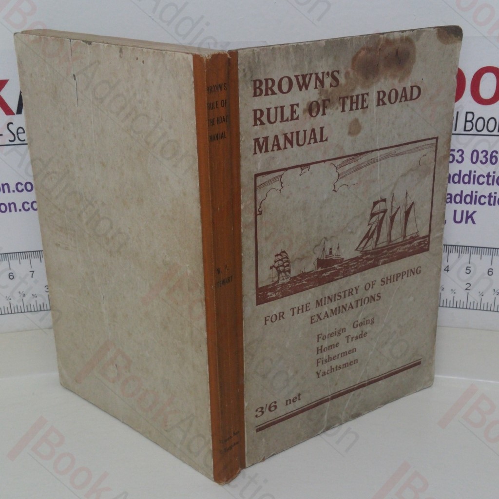 Brown's Rule of the Road Manual, The Rule of the Road at Sea, also the Uniform System of Buoyage, Wreck Marking, Regulations for Light Vessels, Etc.