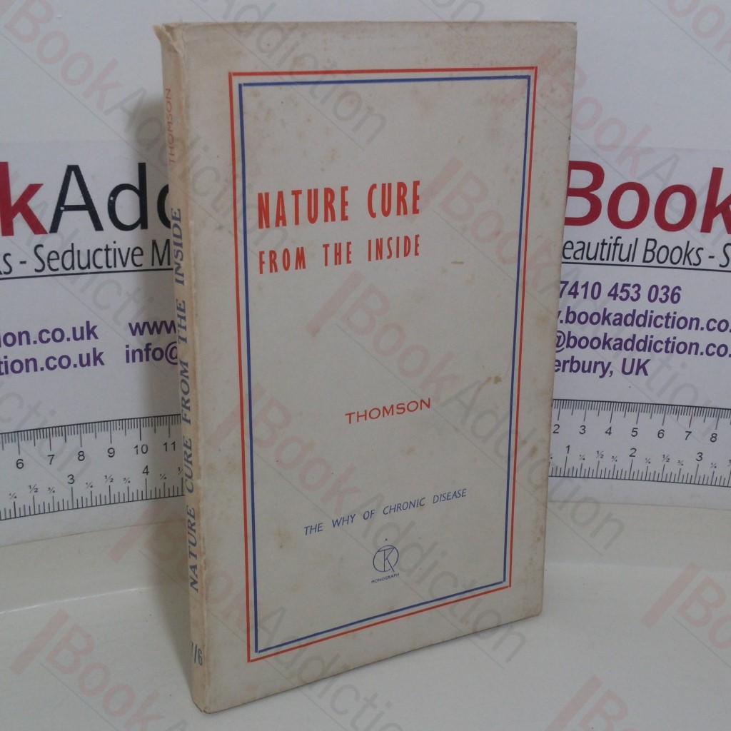 Nature Cure from the Inside: The Why of Chronic Disease with Many Case Histories and Home Treatments